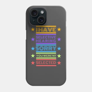 I Have Selective Hearing Phone Case