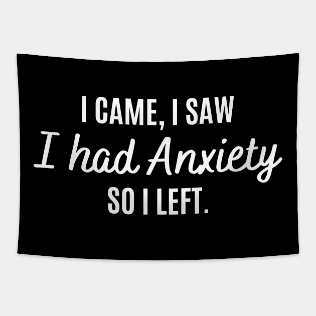 I Came I Saw I Had Anxiety So I Left Funny Anxiety Saying Tapestry by kim.id