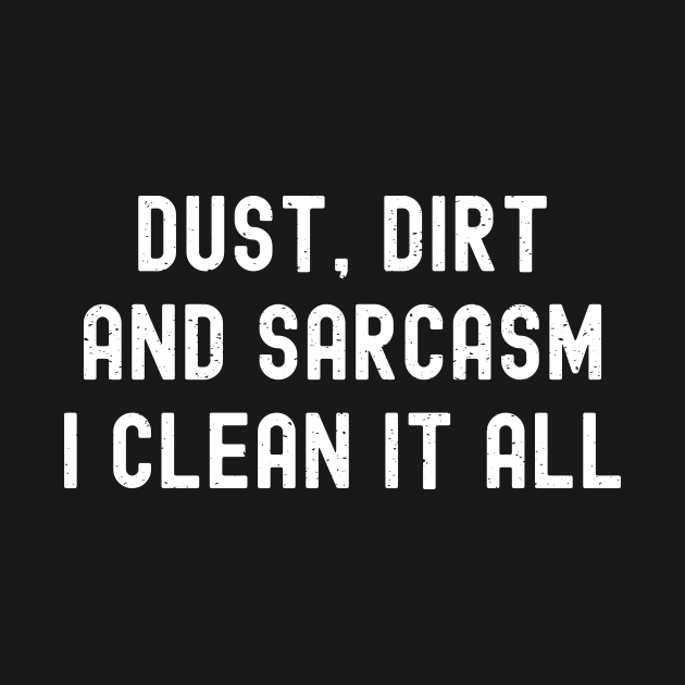 Dust, dirt, and sarcasm – I clean it all by trendynoize