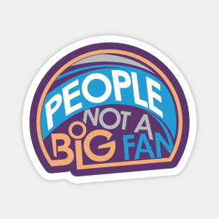 People Not A Big Fan Magnet