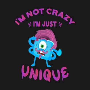 I'm not crazy I'm just unique T-Shirt