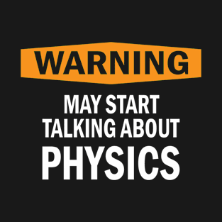 Warning physics physicist science gift T-Shirt