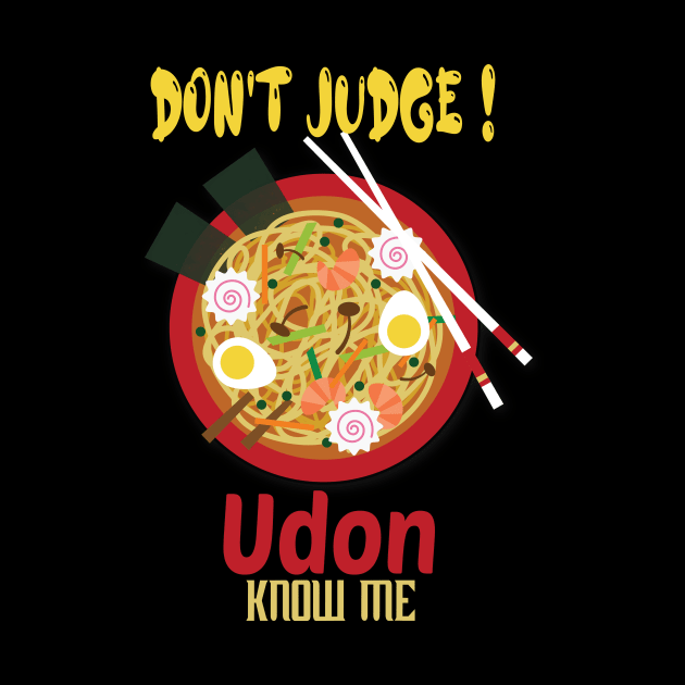 Don't Judge Udon Know Me, foodie Gift, chef shirt, japanese tee, asian lady's, noodle tshirt, funny food by wiixyou