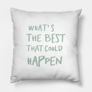 What's The Best That Could Happen Pillow