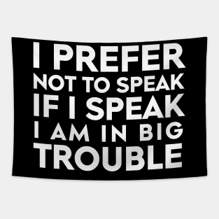 I Prefer Not To Speak, If I Speak I Am In Big Trouble Tapestry