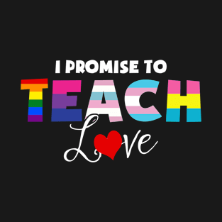 I Promise To Teach Love LGBT Gay Pride T-Shirt