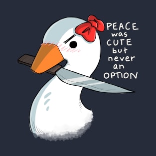 Peace was cute but never an option T-Shirt