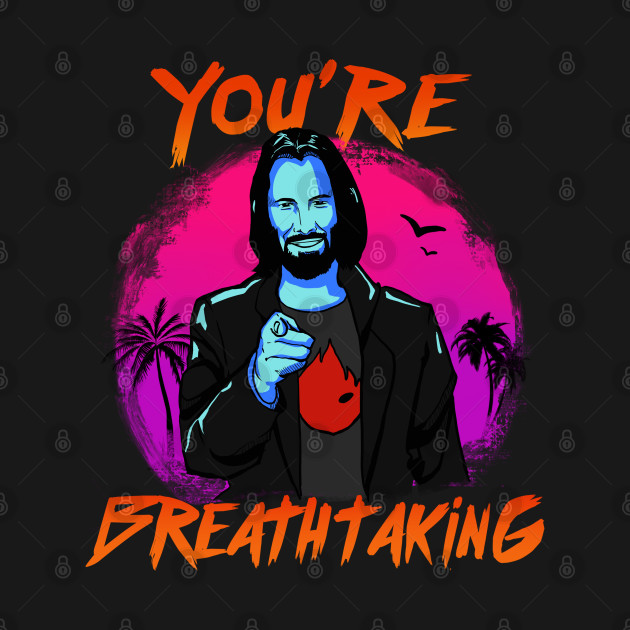 Keanu Reeves - You're Breathtaking - Breathtaking - T-Shirt | TeePublic