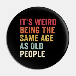 It's Weird Being The Same Age As Old People Rainbow Pin