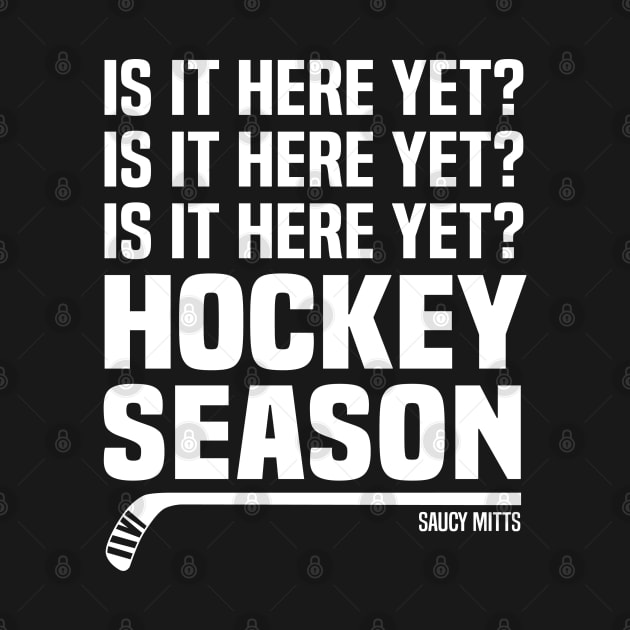 Is It Here Yet? Hockey Season by SaucyMittsHockey