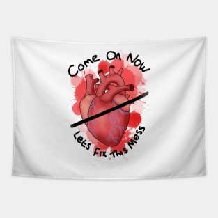 Come on now lets fix this mess - heart Tapestry