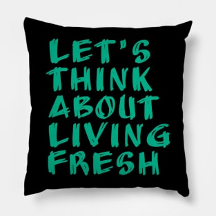 let's think about living fresh Pillow