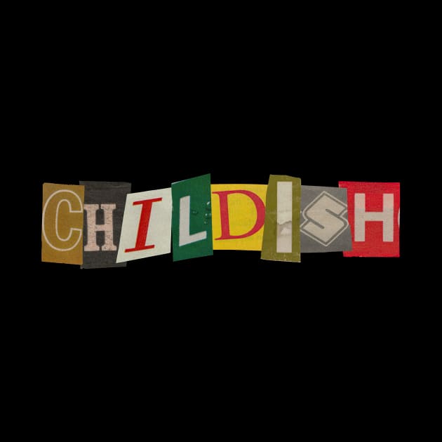 Childish - RansomNote by RansomNote