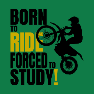 Born to ride, forced to Study. T-Shirt