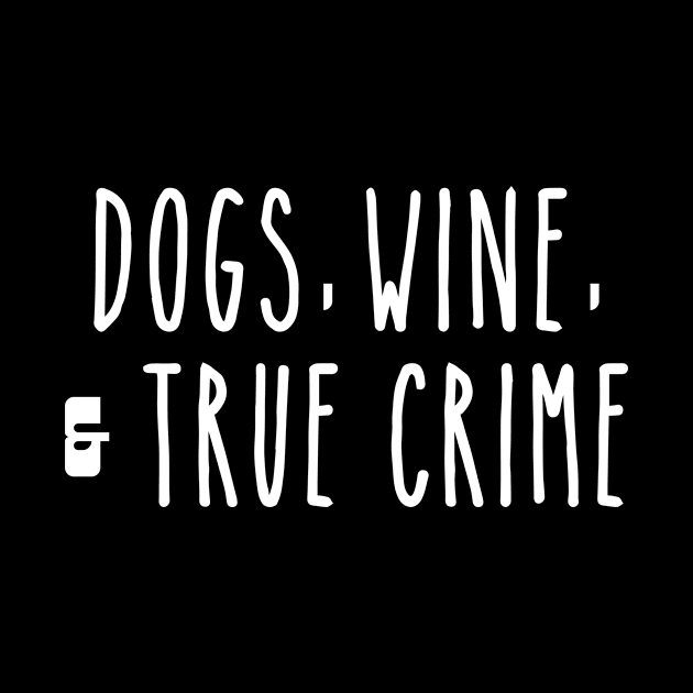 Dogs Wine and True Crime by LaurenElin