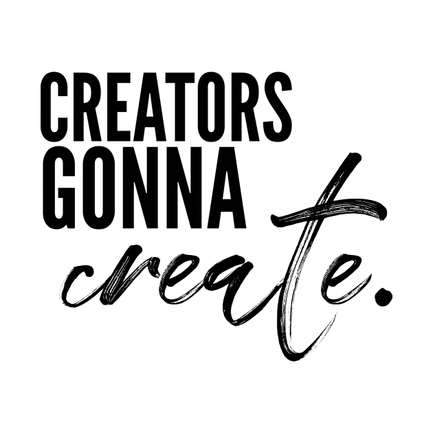 Creators gonna create by nomadearthdesign