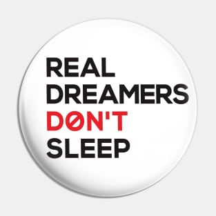 real dreamers don't sleep Pin