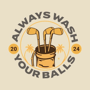 Always wash your balls - Golf T-Shirt