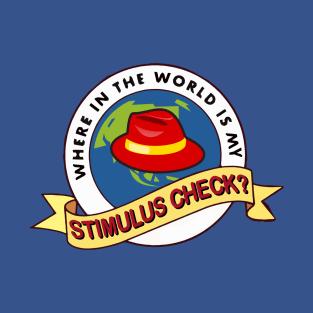 Where In The World Is My Stimulus Check? T-Shirt