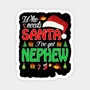 Who Needs Santa Ive Got Nephew Funny Matching Family Christmas Gift Magnet