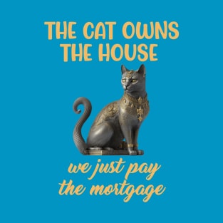 Cat owns the house we pay mortgage funny kitten T-Shirt