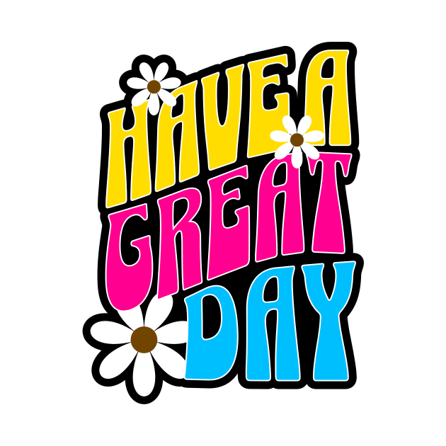 Have A Great Day by Horisondesignz