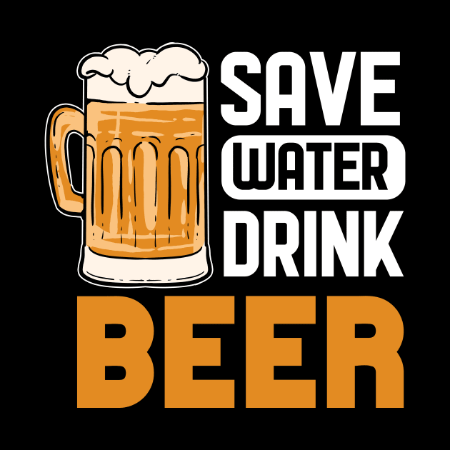 Save Water Drink Beer - For Beer Lovers by RocketUpload