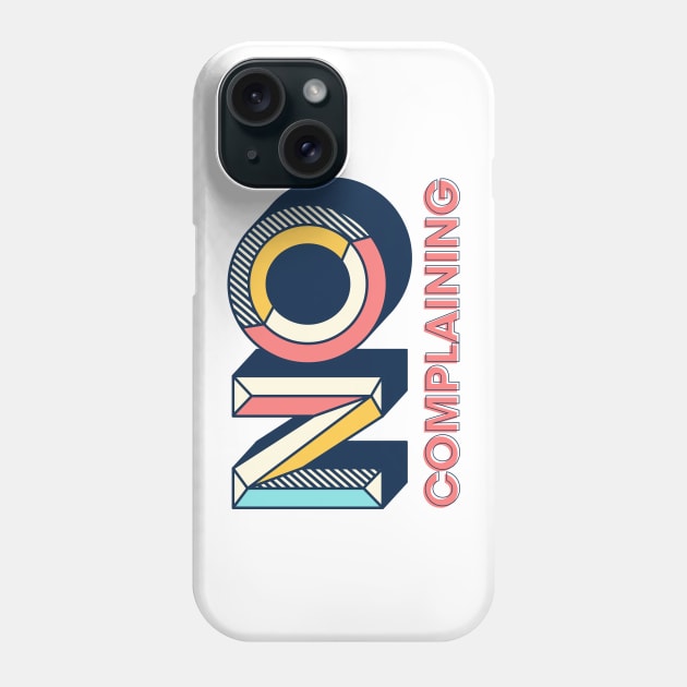 No Complaining Phone Case by Rolling Reality