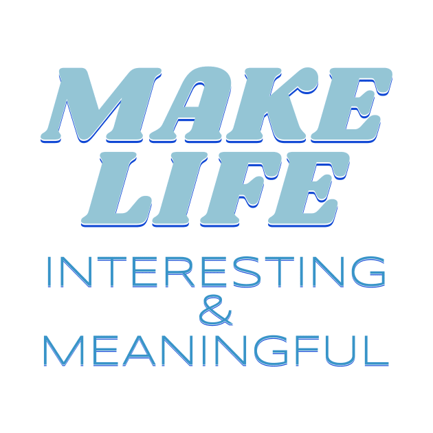 Make Life Interesting Meaningful Quote Motivational Inspirational by Cubebox