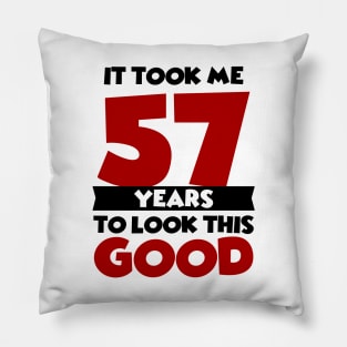 It took me 57 years to look this good Pillow