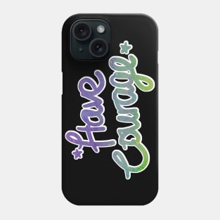 Positive Vibes - Have Courage Phone Case