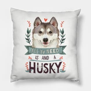 All You Need Is Love And A husky Pillow