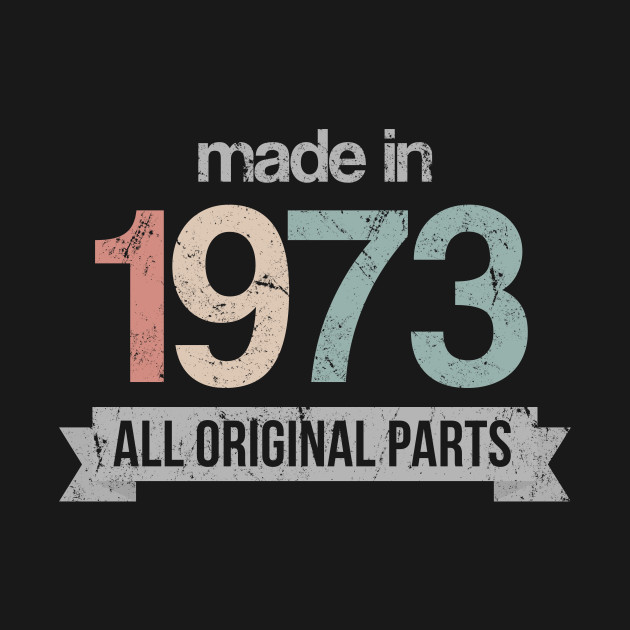 Made in 1973 - 47th Birthday - T-Shirt | TeePublic