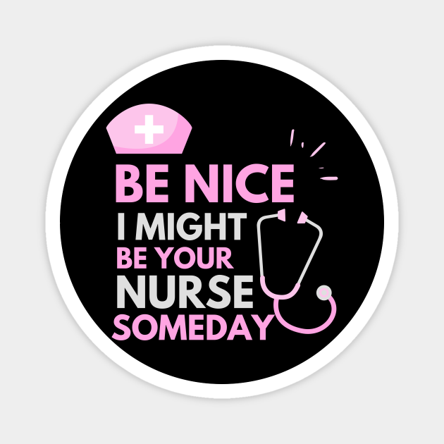 Be Nice I Might Be Your Nurse Someday Grey and Pink text design - Nurse ...