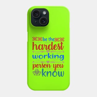 Be hardest working person you know Phone Case