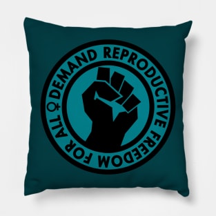 Demand Reproductive Freedom For All - teal Pillow