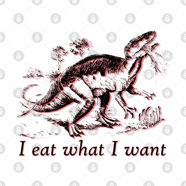 I eat what I want dinosaur by giovanniiiii