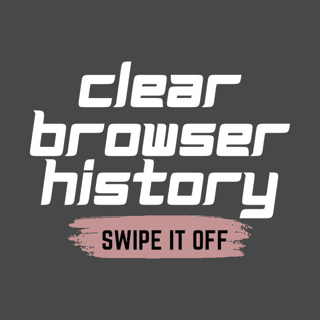 Clear your browser history by Lovelybrandingnprints