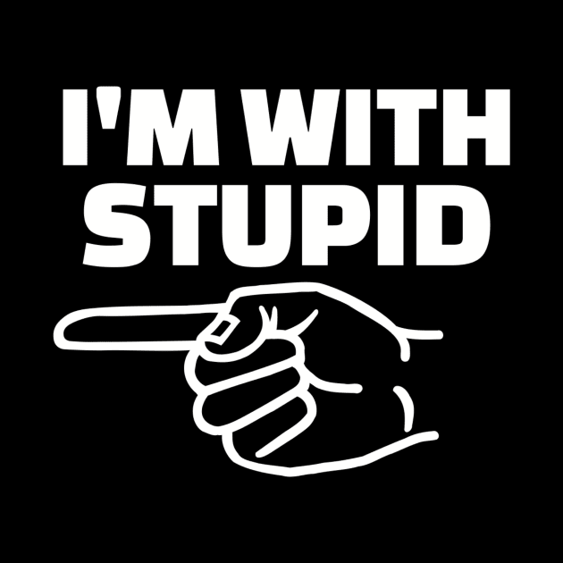 I'm with stupid by Designzz