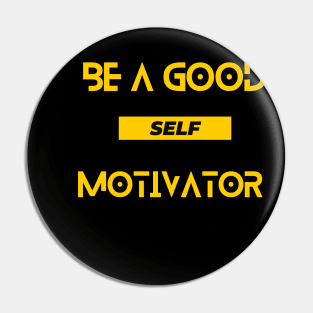 Be a good self motivator - motivational quote Pin
