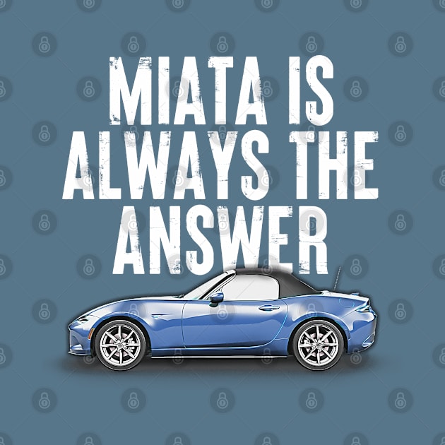 Miata Is Always The Answer (Blue)  - Miata Fan Design by DankFutura