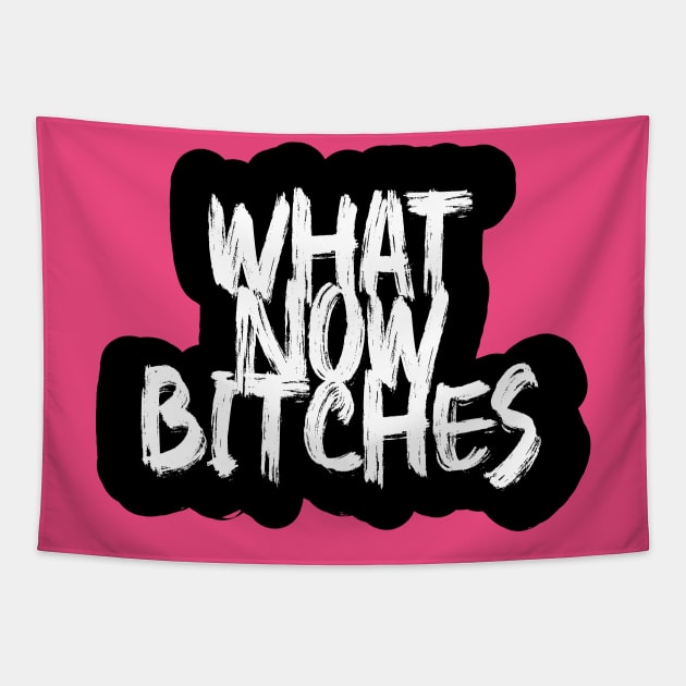 What now bitches Tapestry by Wild Heart Apparel