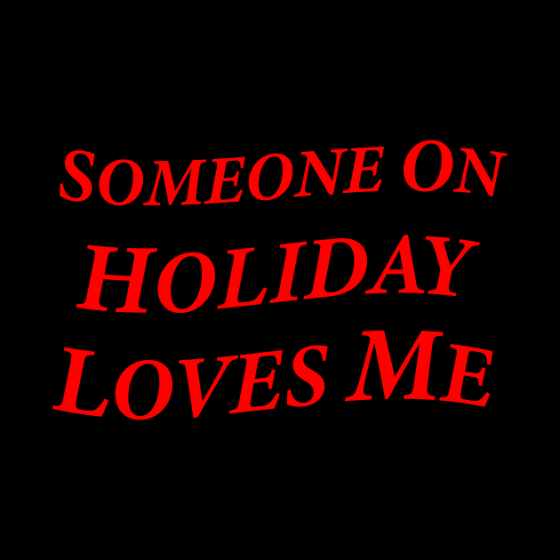 Someone On Holiday Loves Me (Romantic, Aesthetic & Wavy Red Serif Font Text) by Graograman