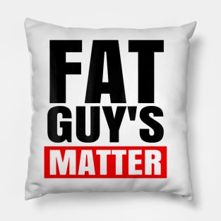 FAT GUY'S MATTER Pillow