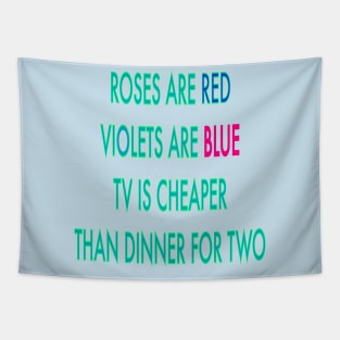 Roses are red violets are blue TV is cheaper than dinner for two Tapestry