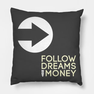 Follow Dreams Not Money Pillow