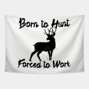 Born to Hunt Forced to Work Tapestry