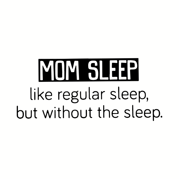 Mom Sleep Like Regular Sleep But Without The Sleep Mom by hathanh2