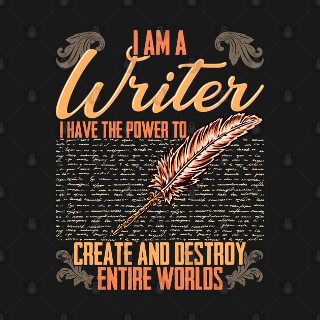 I AM A Writer I Have The Power To Create And Destroy Entire Worlds by E