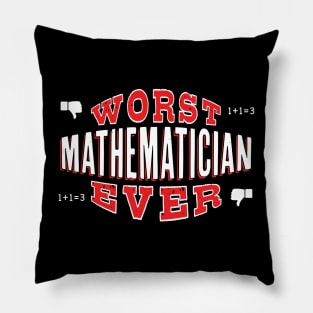 Worst Mathematician Ever - Funny gift for math teachers and students Pillow